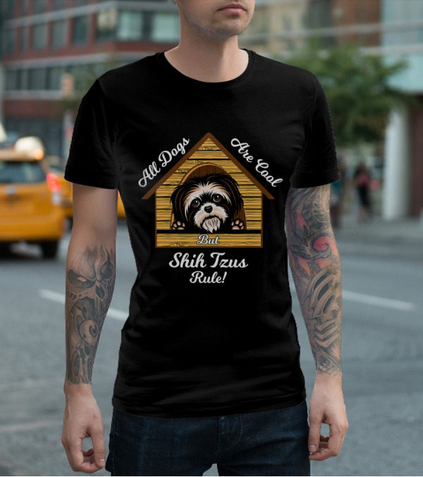 Shih Tzu Dogs Are Cool Shih Tzus Rule But T-Shirt