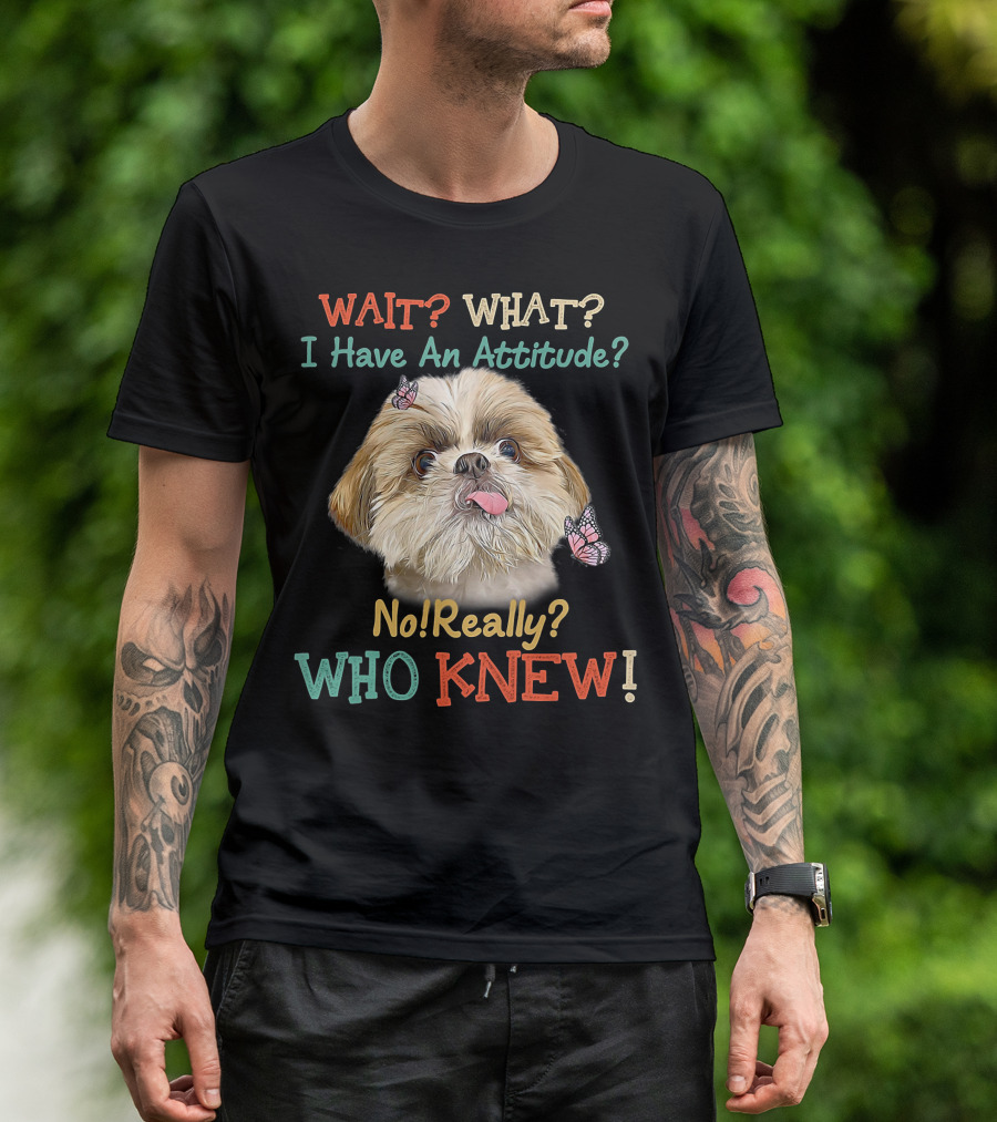 Wait What I Have An Attitude No Really Who Knew Dog Tongue Out Butterflies T-Shirt