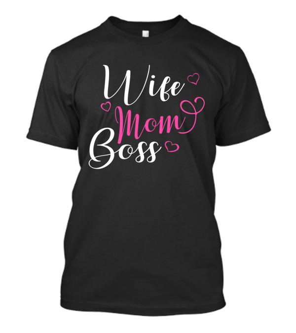 Wife Mom Boss Heart Design Funny Mothers Day Gift T-Shirt