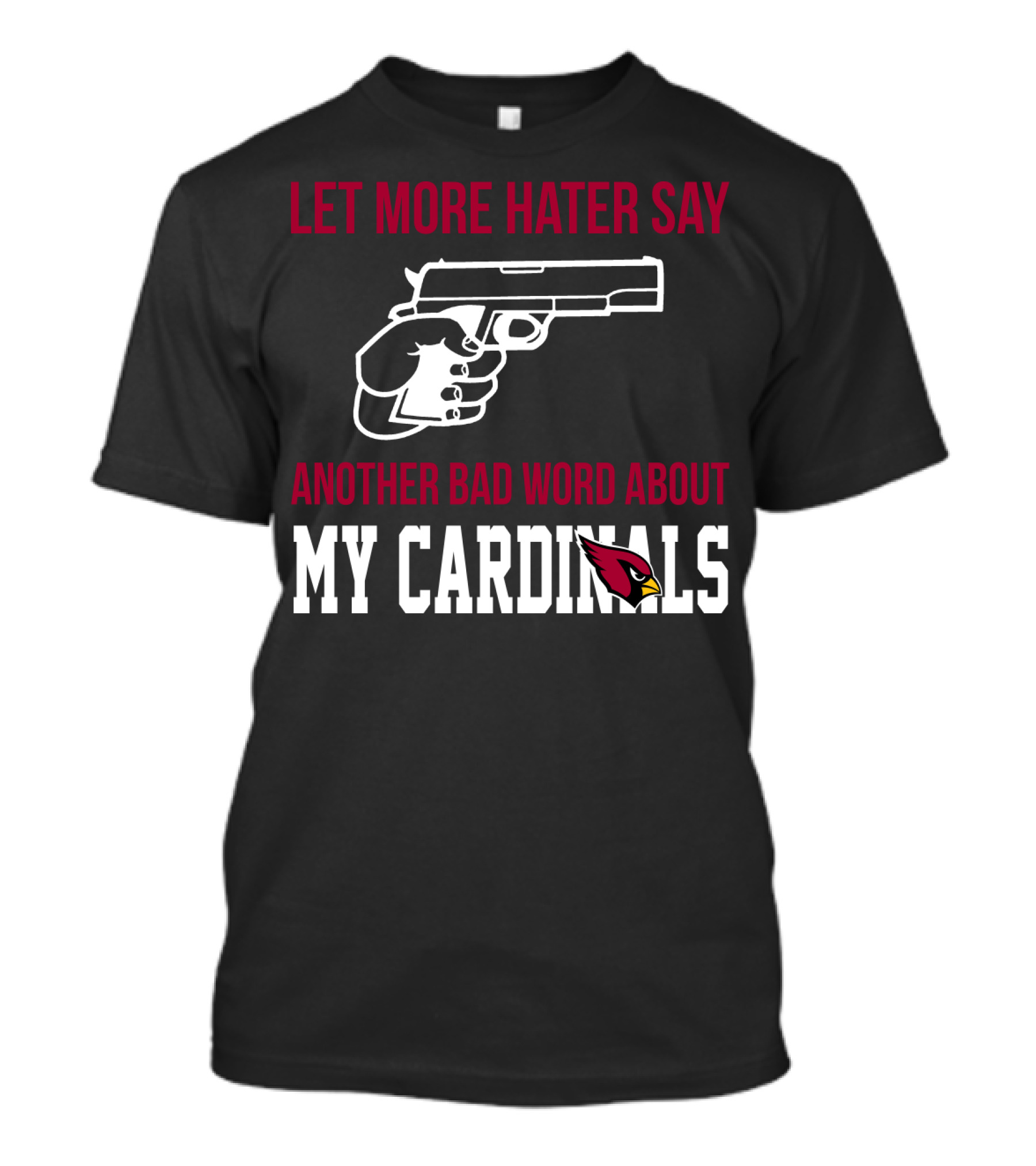 Let More Hater Say Another Bad Word About My Cardinals Arizona Cardinals T-Shirt