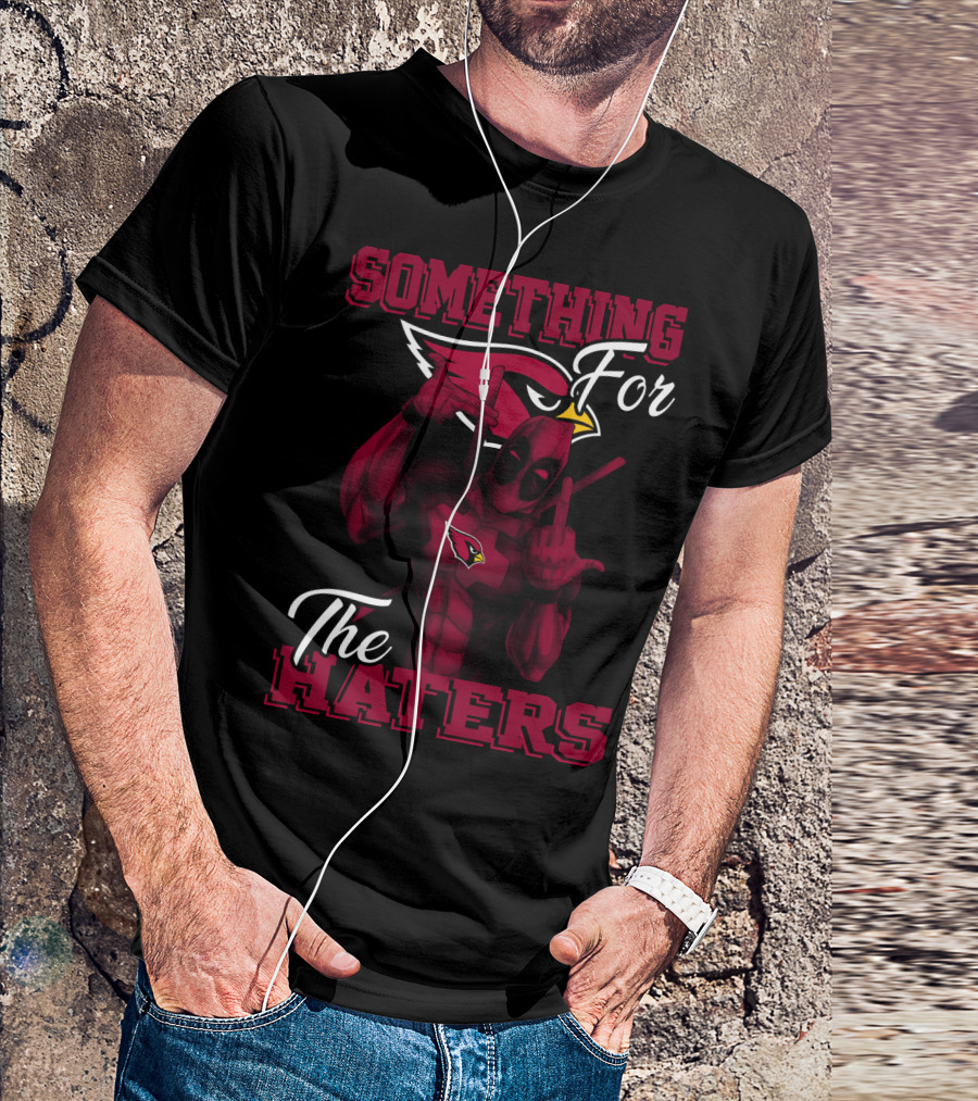 Arizona Cardinals Something For The Haters T-Shirt