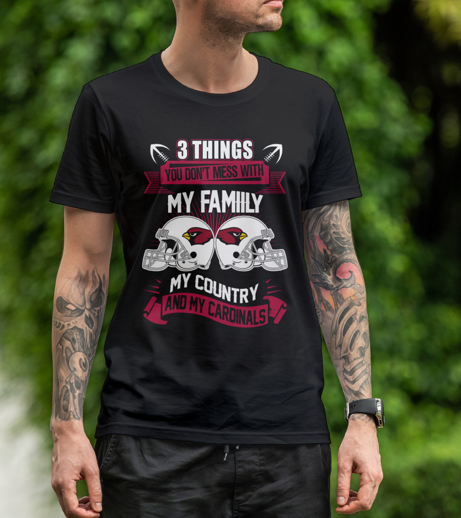 Things You Don't Mess With My Family My Country And My Cardinals T-Shirt