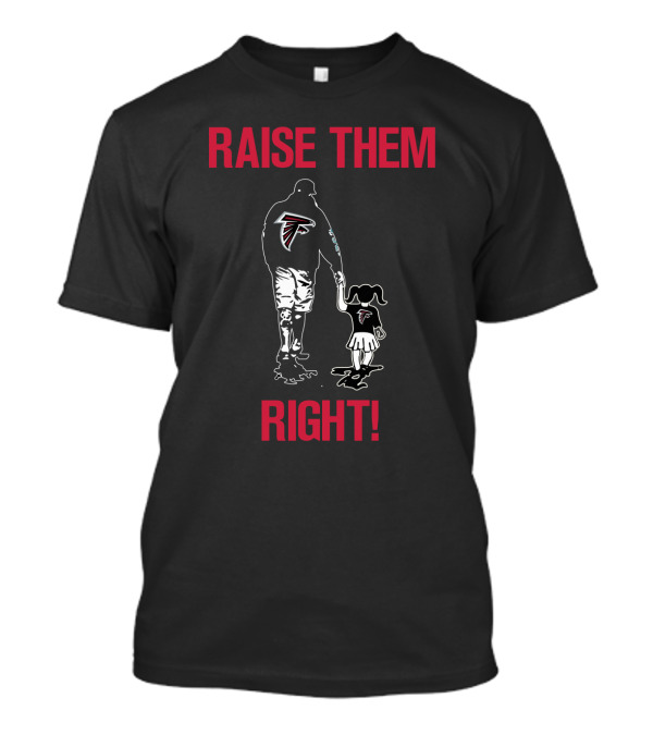 Raise Them Right Atlanta Falcons Fan Family Loyalty T-Shirt