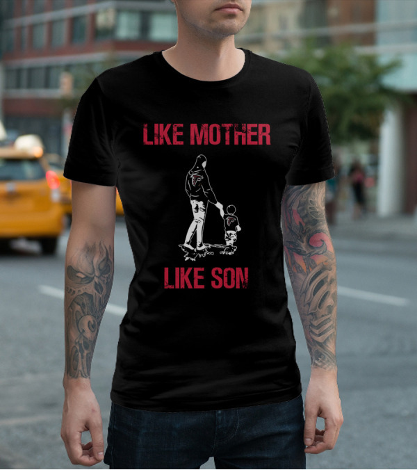 Like Mother Like Son Atlanta Falcons T-Shirt