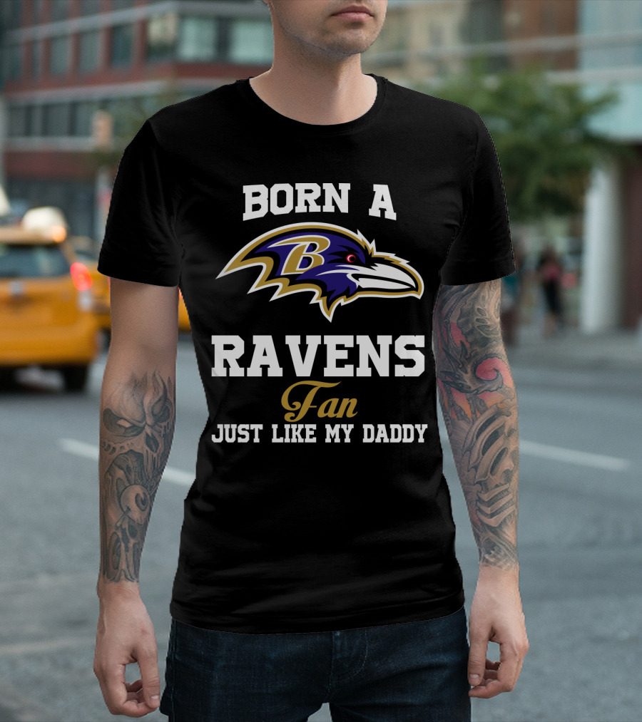 Born A Ravens Fan Just Like My Daddy T-Shirt