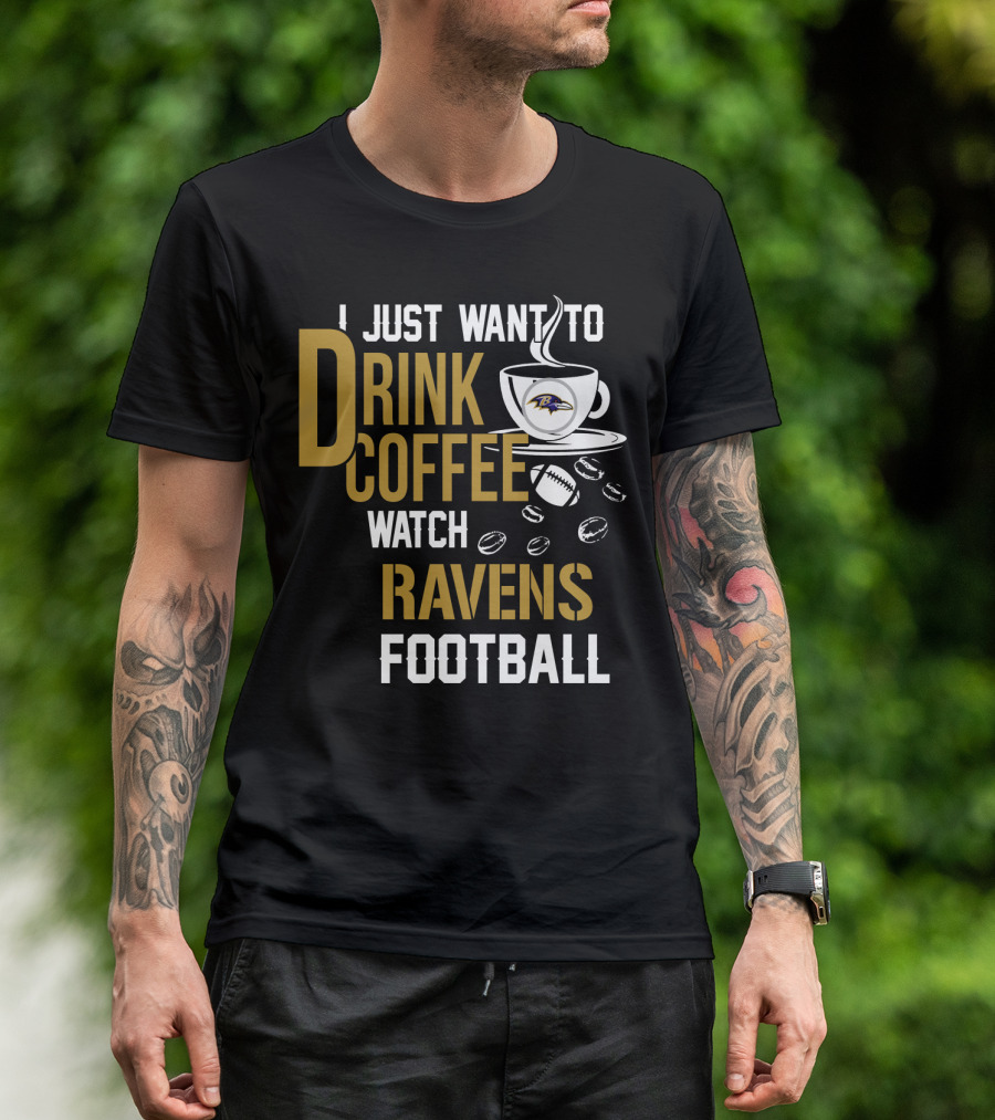 I Just Want To Drink Coffee Watch Baltimore Ravens Football T-Shirt