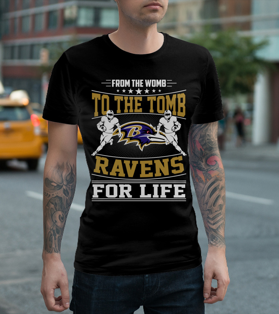 From The Womb To The Tomb Ravens For Life Baltimore Ravens T-Shirt