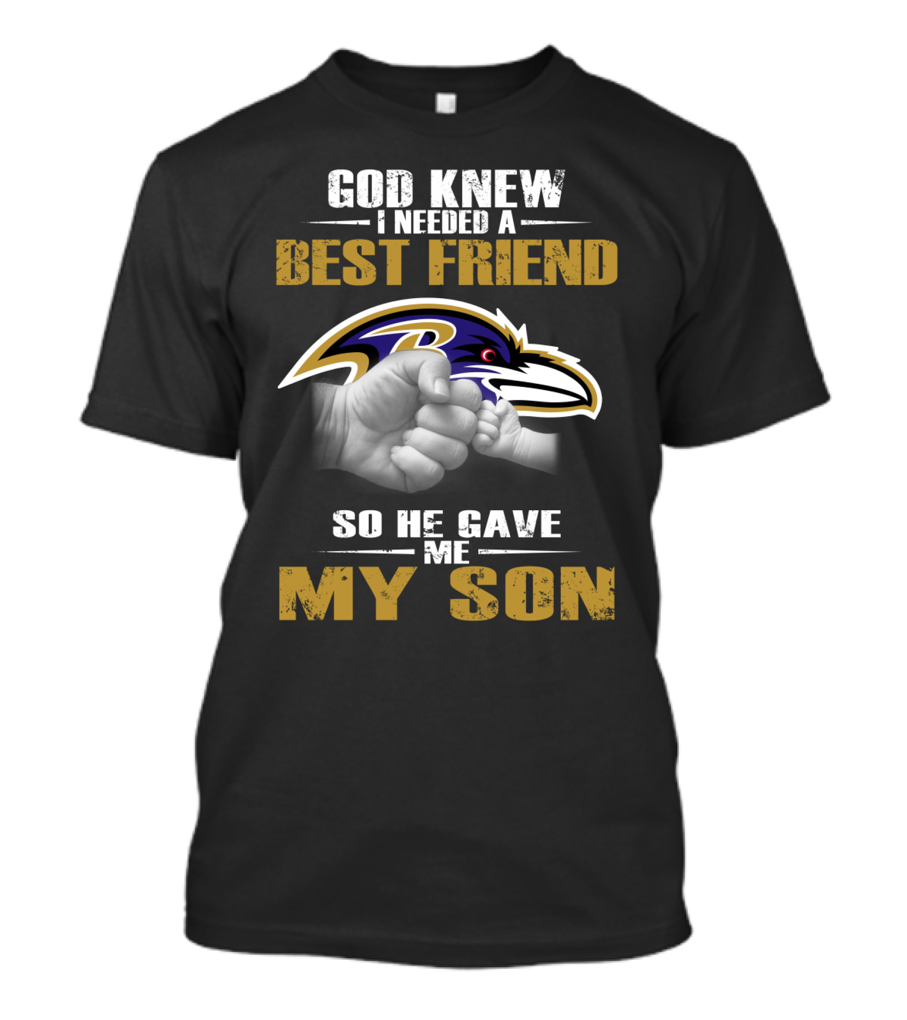 God Knew I Needed A Best Friend So He Gave Me My Son Baltimore Ravens T-Shirt