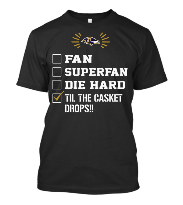 Baltimore Ravens Fan Superfan Die Hard Til The Casket Drops T-Shirt