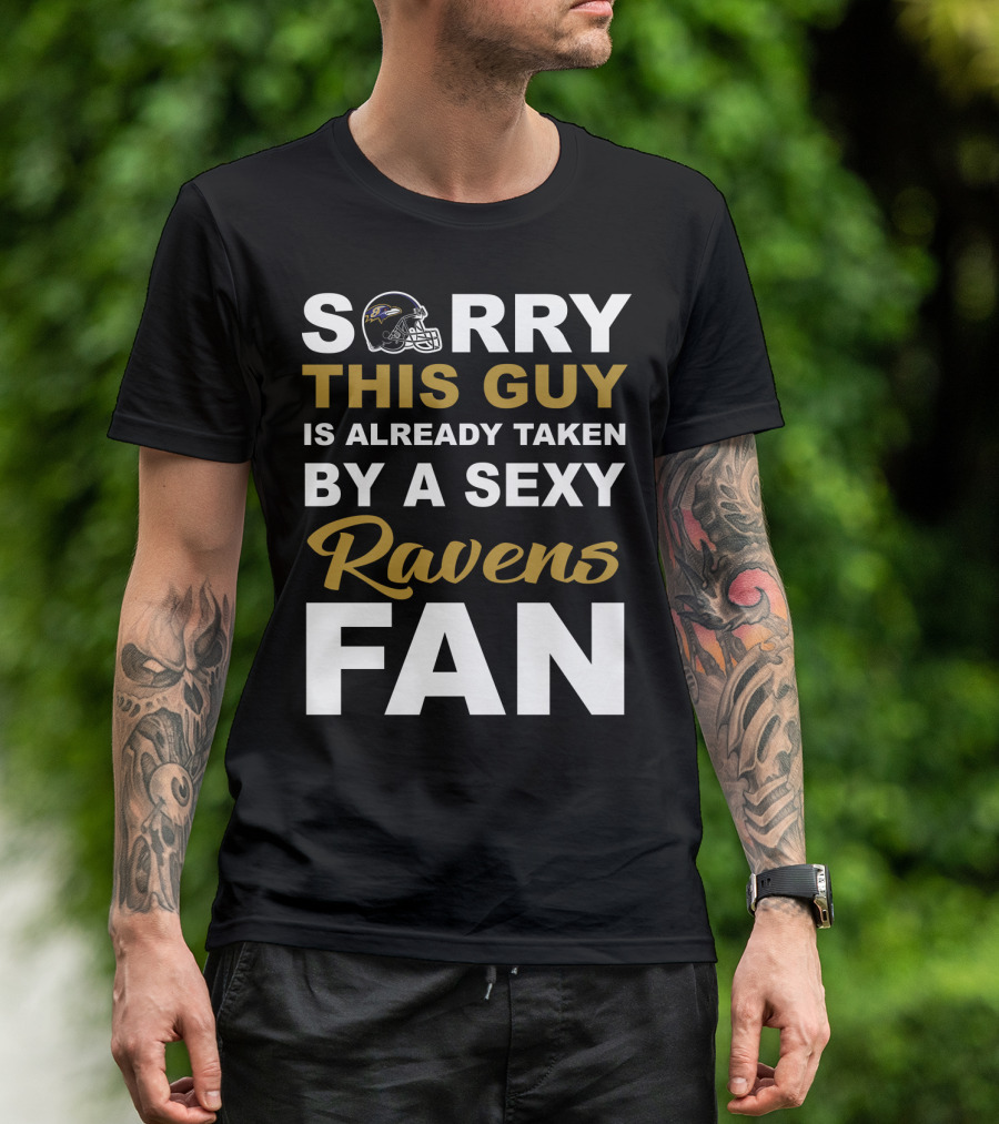 Sorry This Guy Is Already Taken By A Sexy Ravens Fan T-Shirt