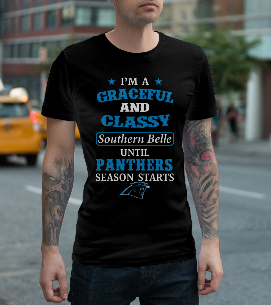 I'm A Graceful And Classy Southern Belle Until Panthers Season Starts Carolina Panthers T-Shirt