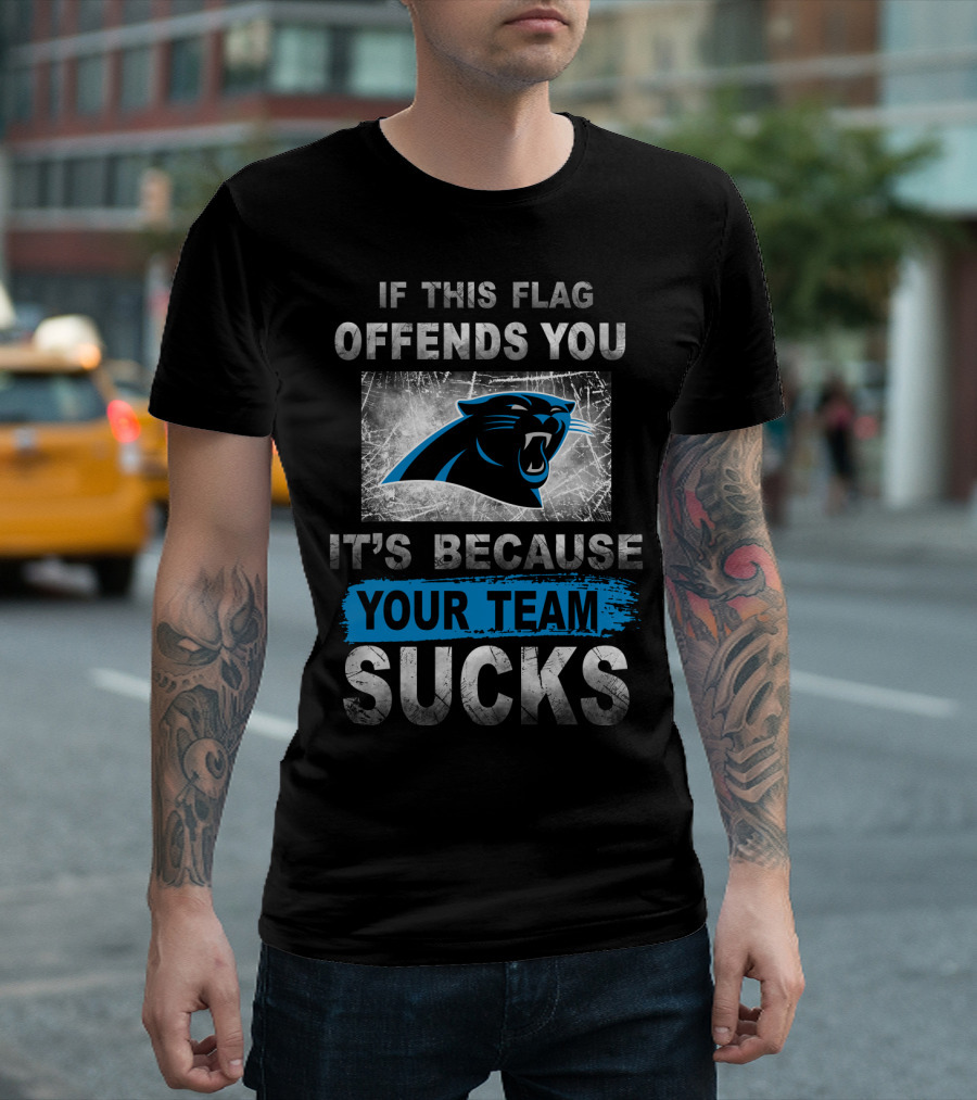If This Flag Offends You It's Because Your Team Sucks Carolina Panthers T-Shirt