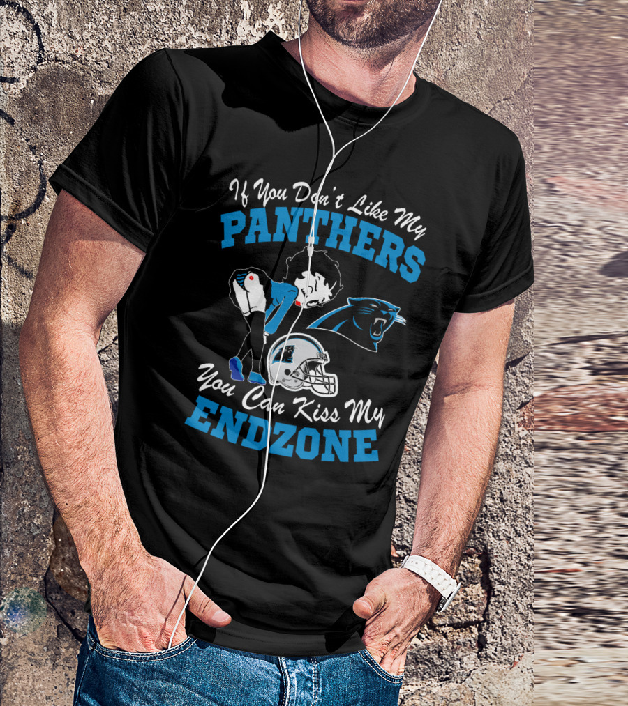 If You Don't Like My Panthers You Can Kiss My Endzone T-Shirt