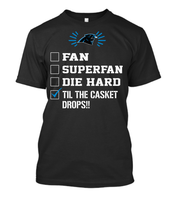Carolina Panthers Til The Casket Drops Fan Superfan Die Hard T-Shirt