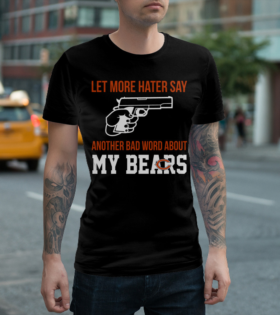 Let More Hater Say Another Bad Word About My Bears T-Shirt