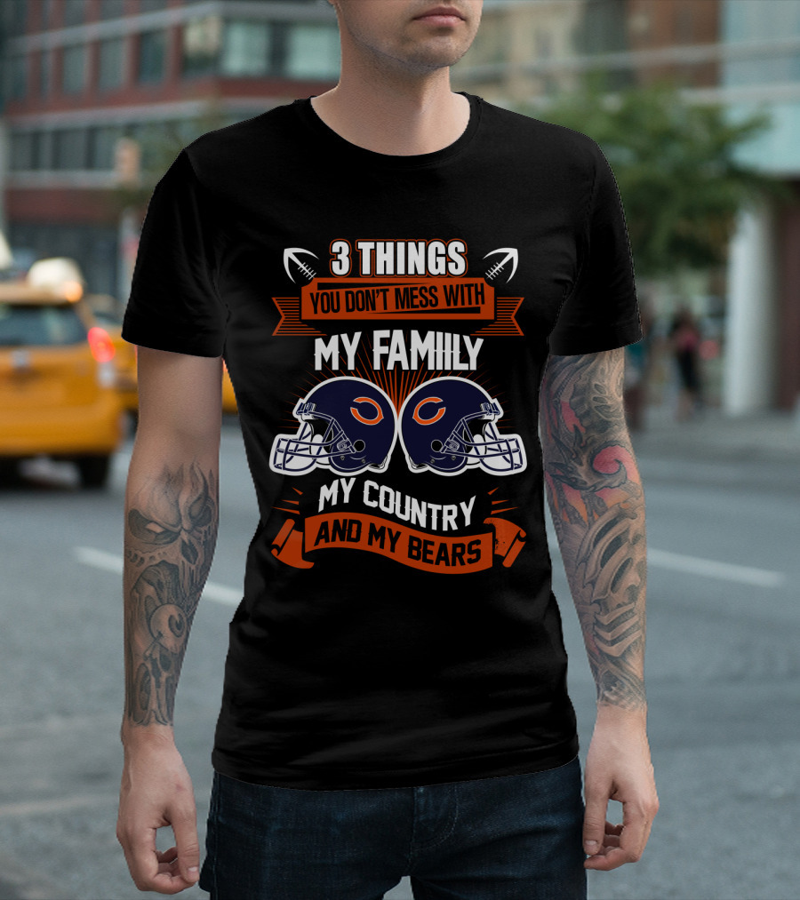 Things You Don't Mess With My Family My Country And My Bears T-Shirt