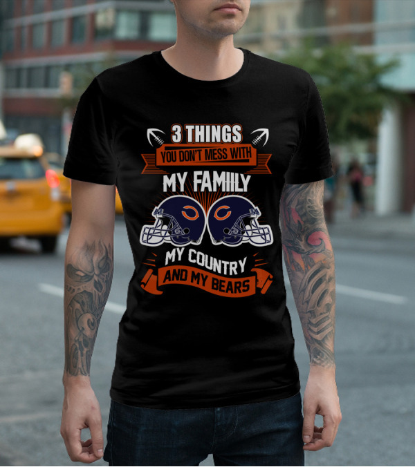 Things You Don't Mess With My Family My Country And My Bears T-Shirt