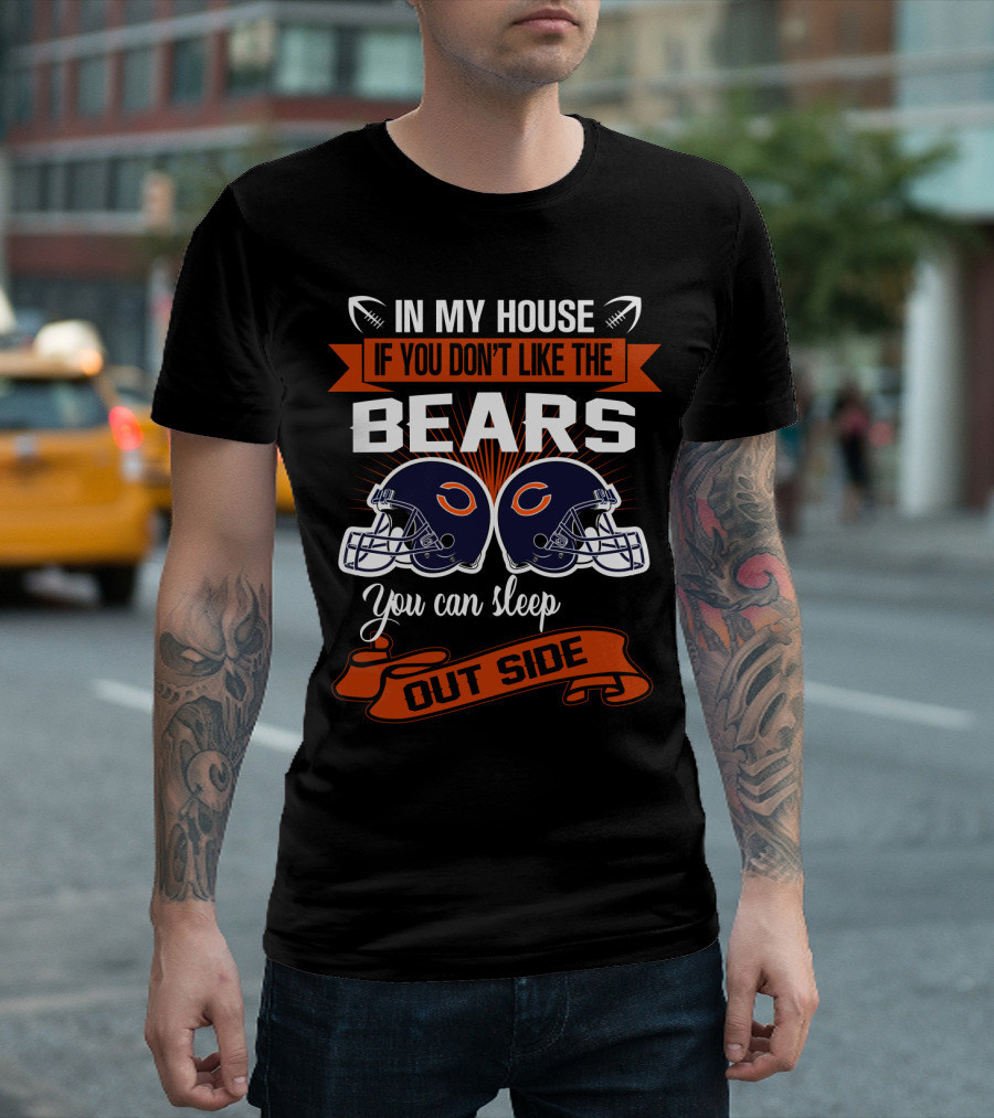 In My House If You Don't Like The Chicago Bears You Can Sleep Outside T-Shirt