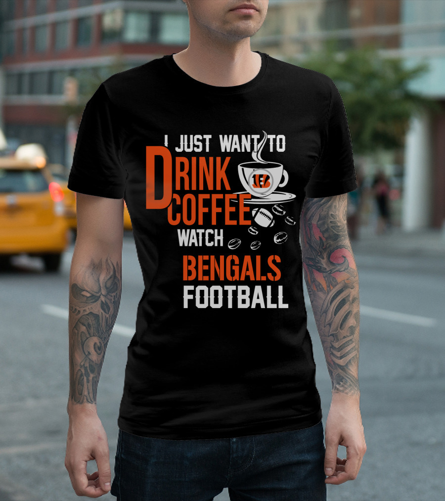 I Just Want To Drink Coffee Watch Bengals Football T-Shirt