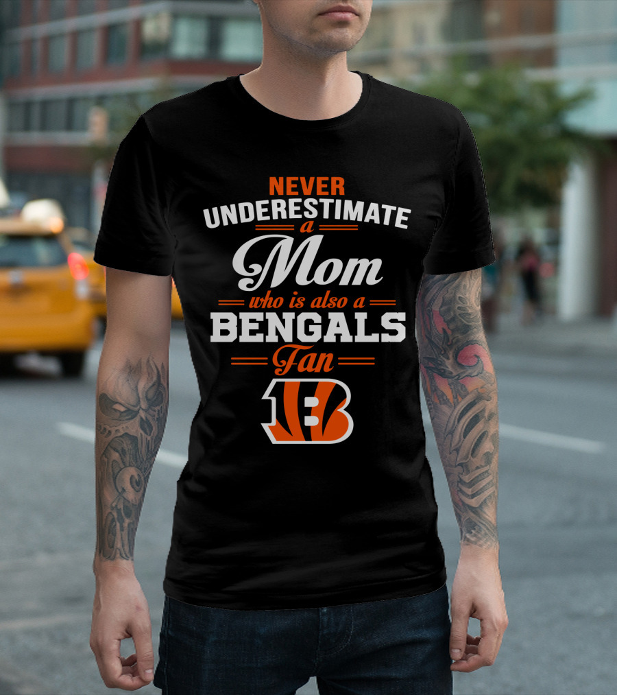 Never Underestimate A Mom Who Is Also A Bengals Fan T-Shirt