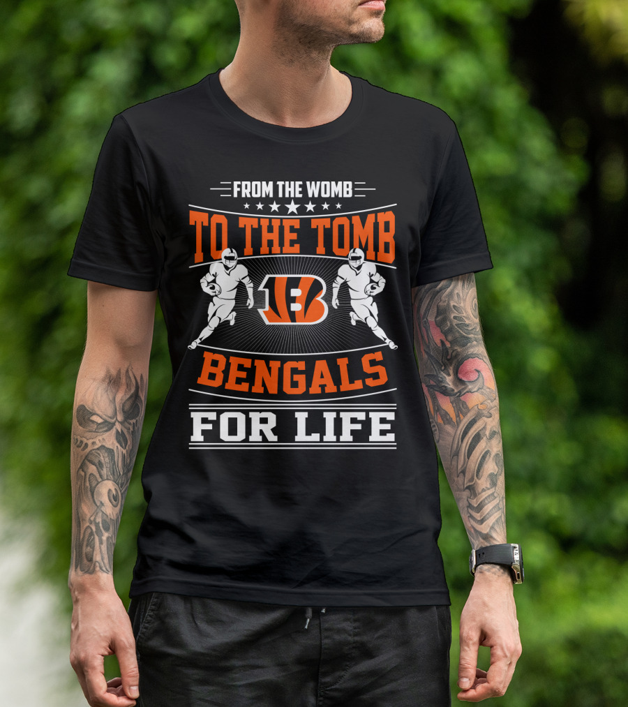 From The Womb To The Tomb Bengals For Life T-Shirt