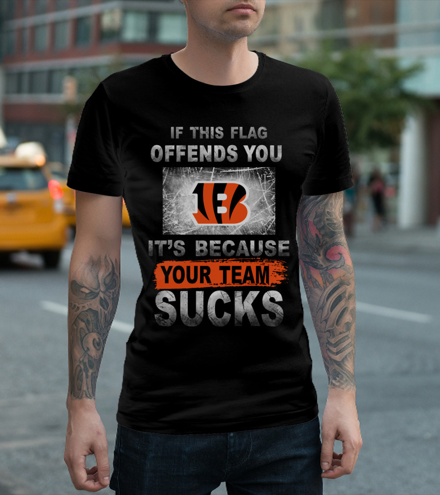 Cincinnati Bengals If This Flag Offends You It's Because Your Team Sucks T-Shirt