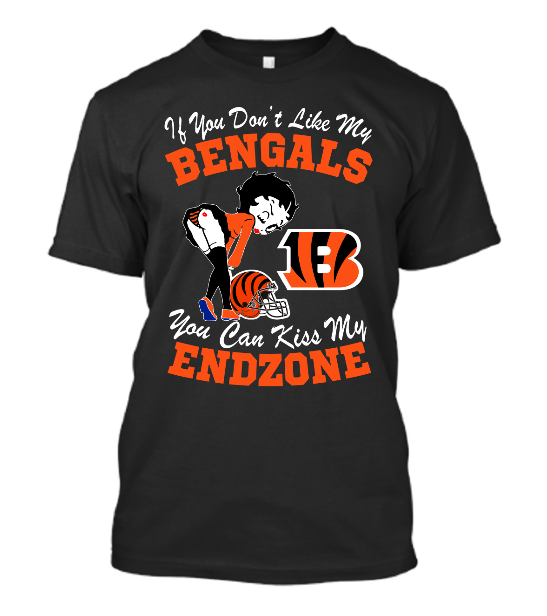 If You Don't Like My Bengals You Can Kiss My Endzone T-Shirt