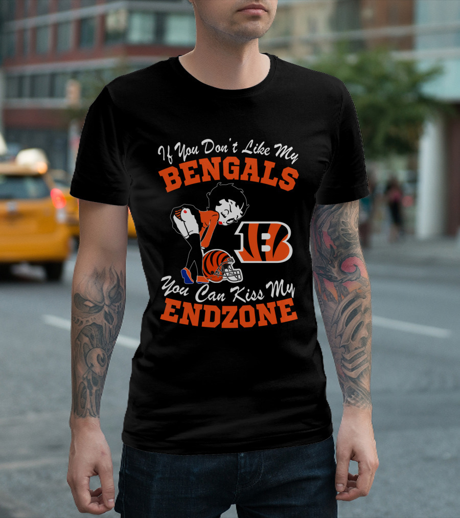 If You Don't Like My Bengals You Can Kiss My Endzone T-Shirt