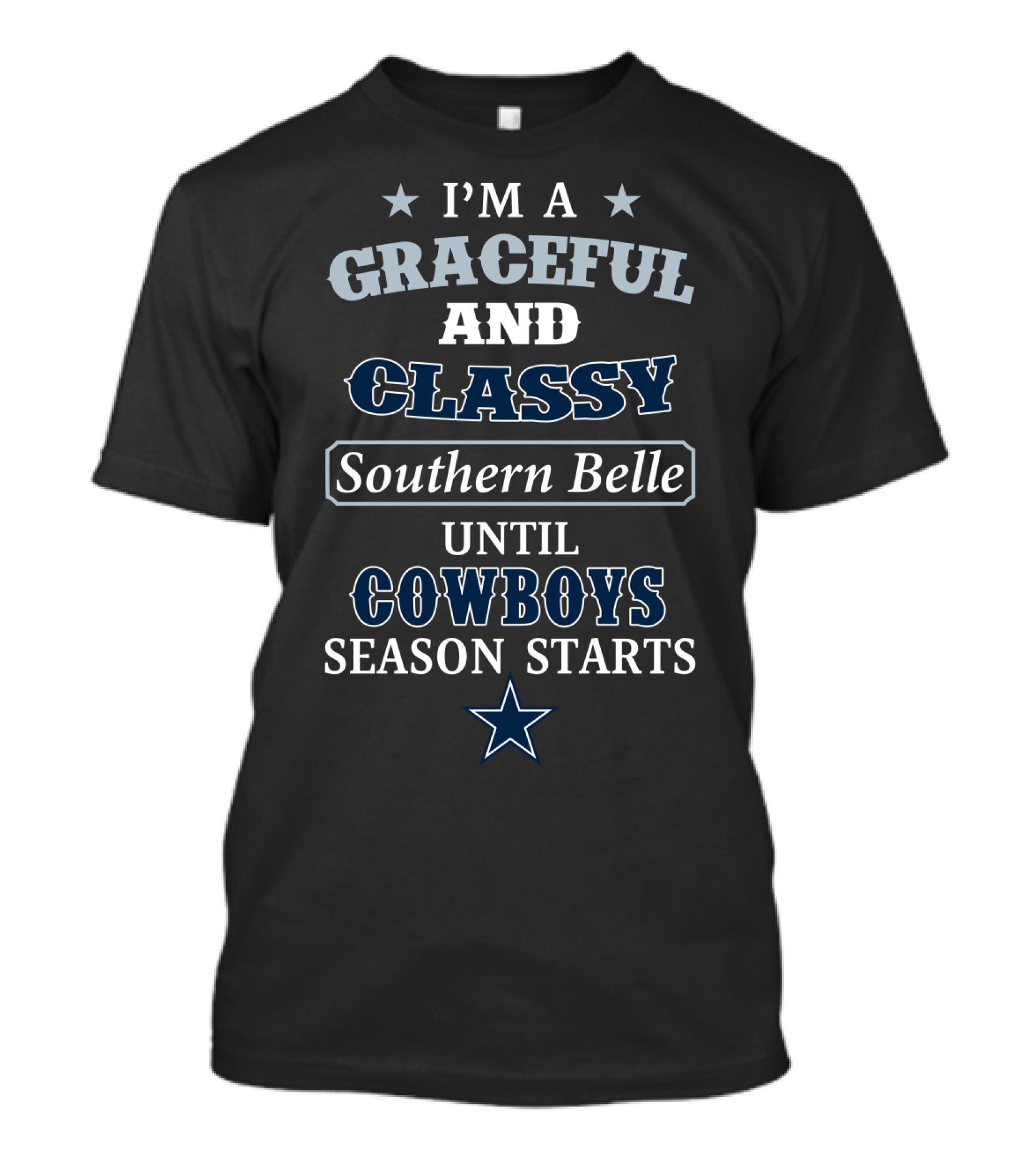 I'm A Graceful And Classy Southern Belle Until Cowboys Season Starts T-Shirt