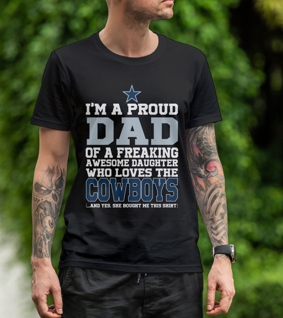I'm A Proud Dad Of A Freaking Awesome Daughter Who Loves The Cowboys T-Shirt