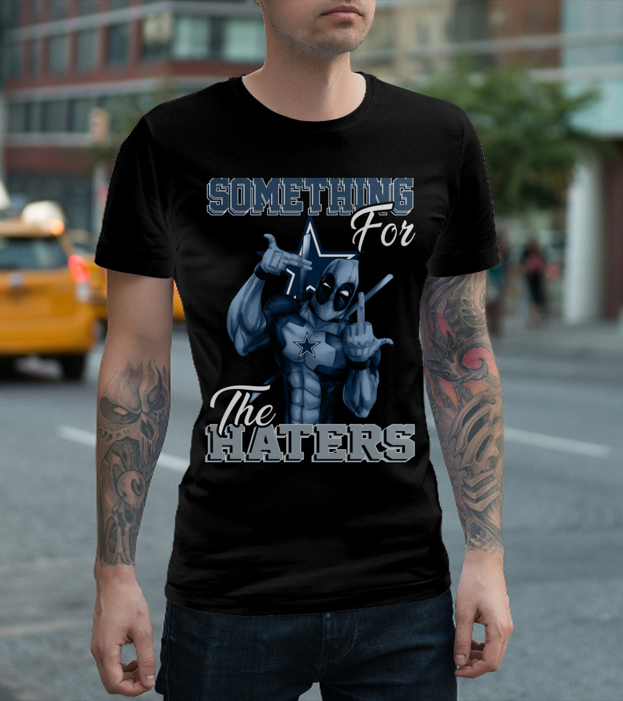 Something For The Haters Dallas Cowboys T-Shirt
