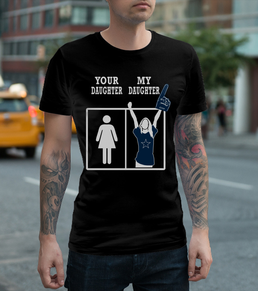 Your Daughter My Daughter Dallas Cowboys T-Shirt