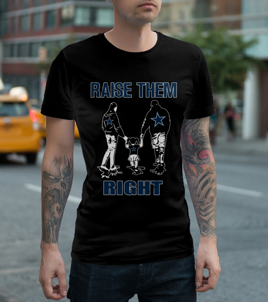 Raise Them Right Dallas Cowboys Family Football Spirit T-Shirt