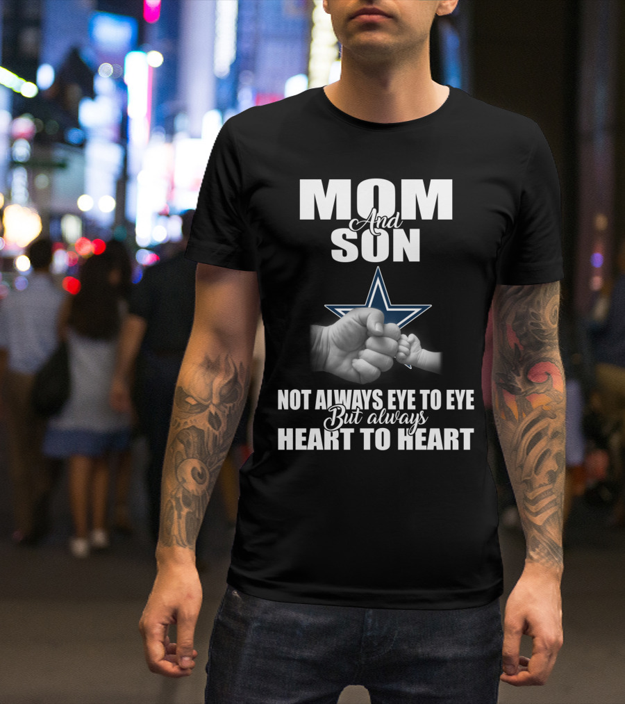 Mom And Son Not Always Eye To Eye But Always Heart To Heart Dallas Cowboys T-Shirt