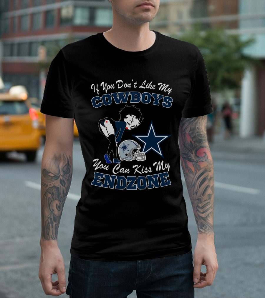 If You Don't Like My Cowboys You Can Kiss My Endzone T-Shirt