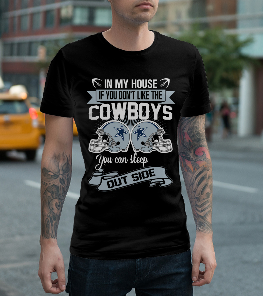 In My House If You Don't Like The Dallas Cowboys You Can Sleep Outside Football Helmets T-Shirt