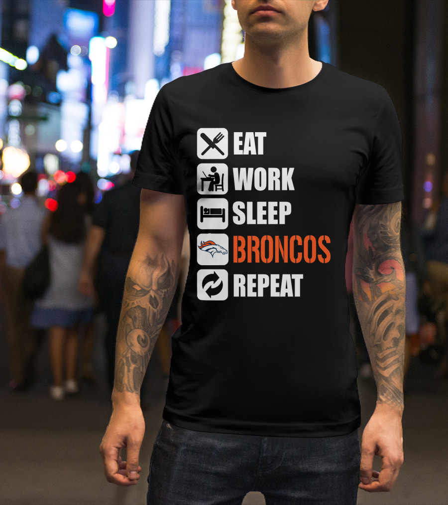 Eat Work Sleep Broncos Repeat Denver Broncos T-Shirt