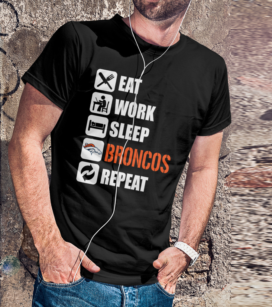 Eat Work Sleep Broncos Repeat Denver Broncos T-Shirt