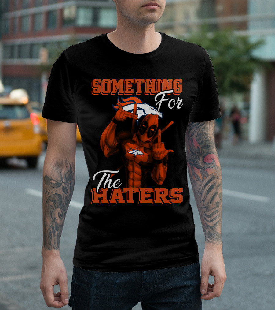 Something For The Haters Denver Broncos T-Shirt
