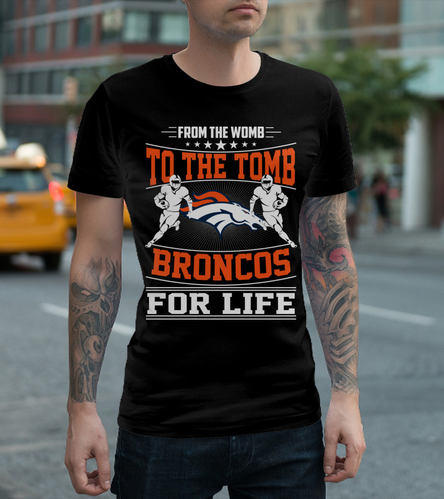 From The Womb To The Tomb Broncos For Life T-Shirt