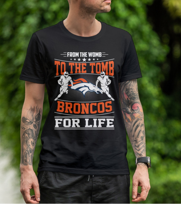 From The Womb To The Tomb Broncos For Life T-Shirt