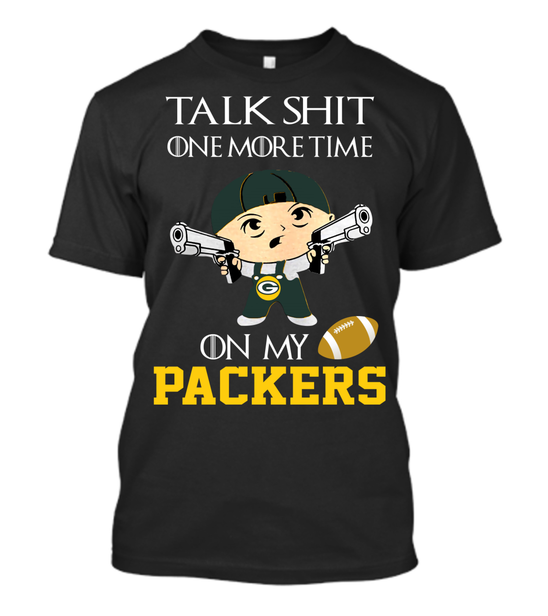 Green Bay Packers Talk Shit One More Time On My Packers T-Shirt