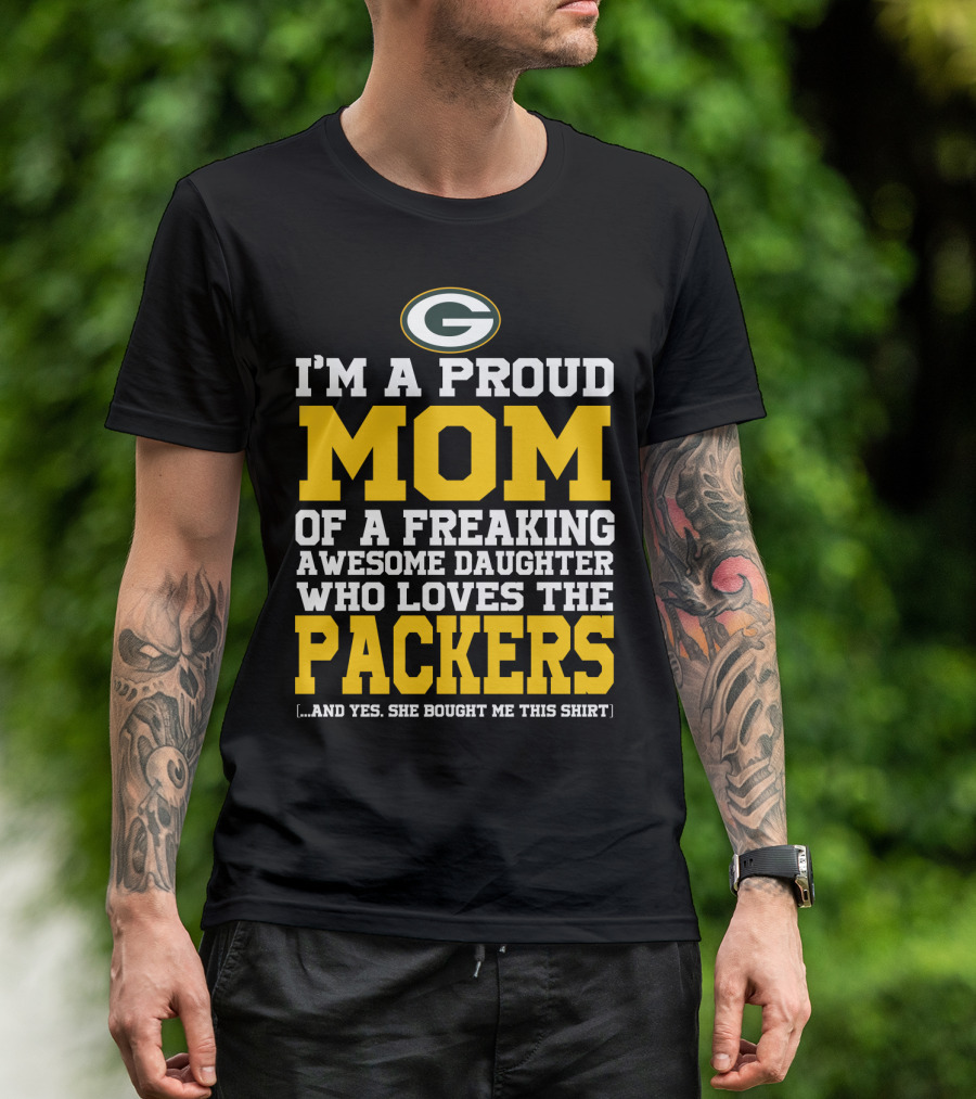 I'm A Proud Mom Of A Freaking Awesome Daughter Who Loves The Packers T-Shirt