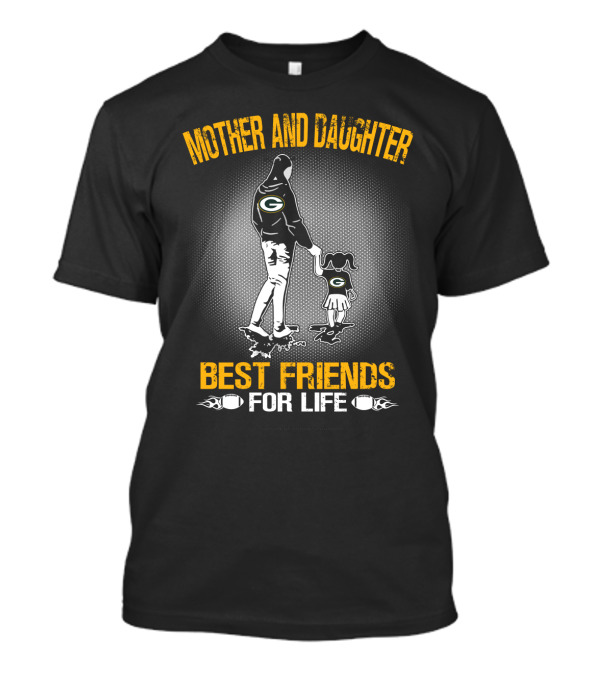 Mother And Daughter Best Friends For Life Green Bay Packers T-Shirt