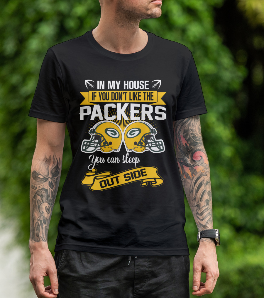 In My House If You Don't Like The Packers You Can Sleep Outside T-Shirt