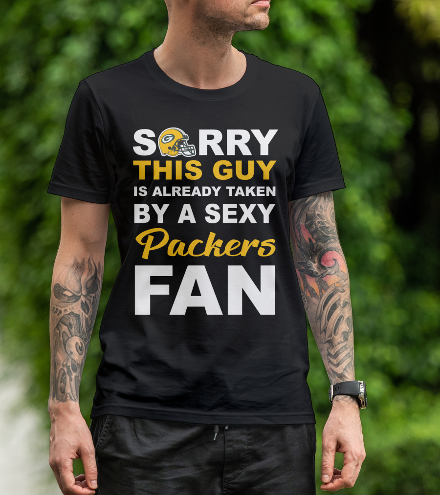 Sorry This Guy Is Already Taken By A Sexy Packers Fan T-Shirt