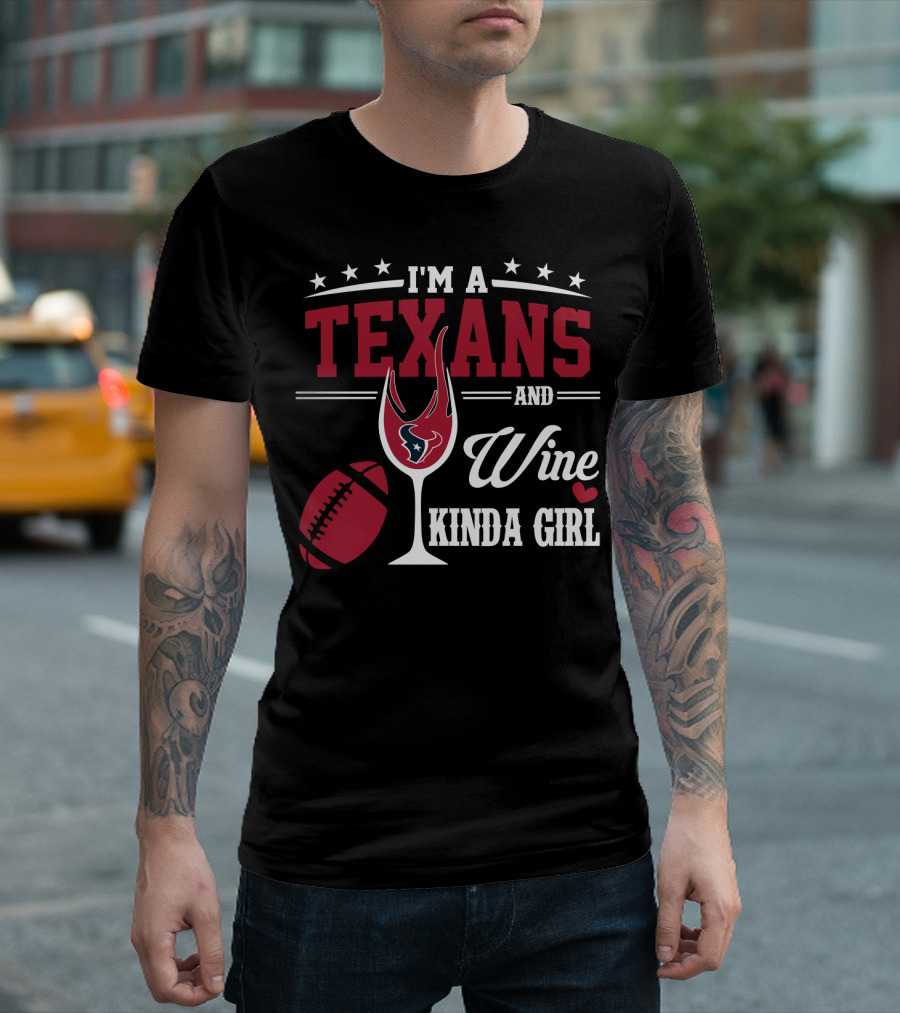 I'm A Texans And Wine Kinda Girl T-Shirt