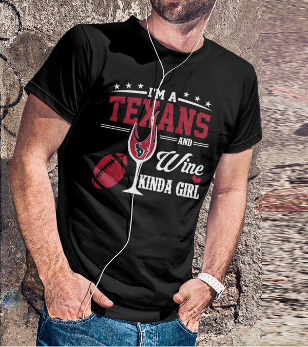 I'm A Texans And Wine Kinda Girl T-Shirt
