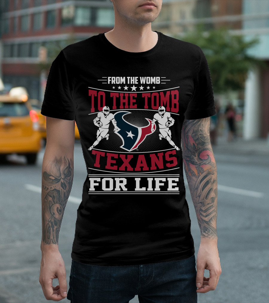 From The Womb To The Tomb Texans For Life T-Shirt