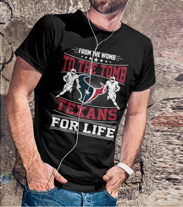 From The Womb To The Tomb Texans For Life T-Shirt